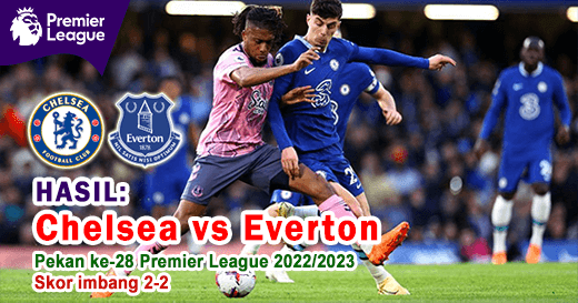 Hasil Chelsea vs Everton pada pekan ke-28 Premier League 2022/2023, Skor 2-2